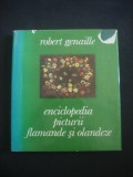 ROBERT GENAILLE - ENCICLOPEDIA PICTURII FLAMANDE SI OLANDEZE