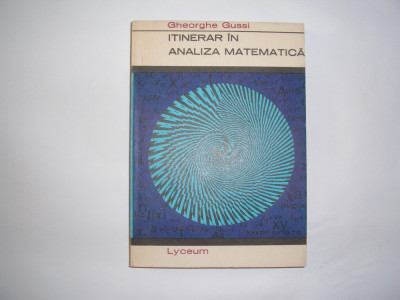 Itinerar in analiza matematica - Autor : Gheorghe Gussi foto