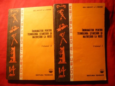 301. Gh.Hecht si I.Irimie -Indrumator pt Tehnologia Stantarii si Matritarii la rece vol.I si II - Ed. 1980 Ed. Tehnica ,160 si 176 pag foto