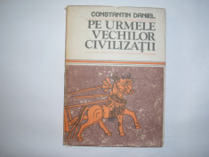 CONSTANTIN DANIEL - PE URMELE VECHILOR CIVILIZATII,RF5/3 foto