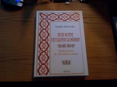 VECHI MOTIVE DECORATIVE ROMANESTI - Margarita Miller-Verghy - 2007, 333 p. foto