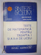 Teste de Matematica pentru treapta I si a II - a de liceu Ed. Albatros 1981 foto