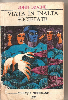 (C5025) VIATA IN INALTA SOCIETATE DE JOHN BRAINE, EDITURA MERIDIANE, 1968, TRADUCERE DE ANY FLOREA SI CONSTANTIN TOIU foto