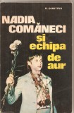 (C4993) NADIA COMANECI SI ECHIPA DE AUR DE D. DIMITRIU, EDITURA SPORT-TURISM, Alta editura