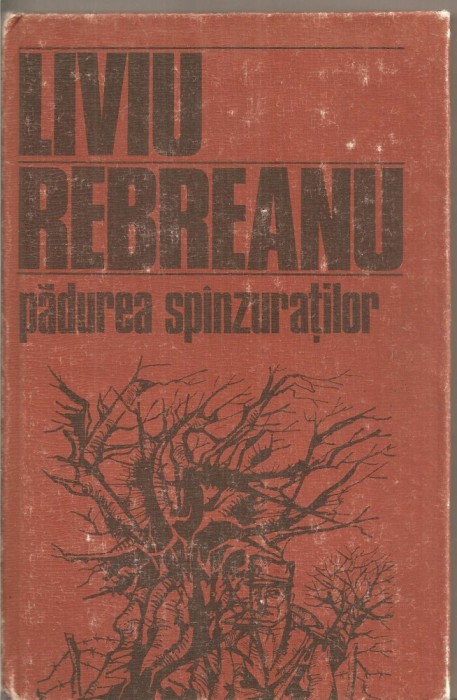 (C4999) PADUREA SPANZURATILOR DE LIVIU REBREANU, EDITURA DACIA, 1985