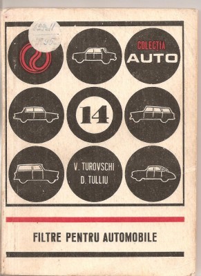 (C5017) FILTRE PENTRU AUTOMOBILE DE V. TUROVSCHI SI D. TULLIU, EDITURA TEHNICA, 1974 foto