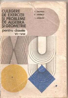 (C4977) CULEGERE DE EXERCITII SI PROBLEME DE ALGEBRA SI GEOMETRIE PENTRU CLASELE VI-VIII DE ARIMESCU, EDP, 1979 foto