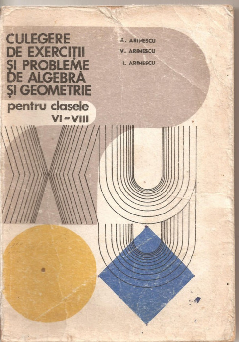 (C4977) CULEGERE DE EXERCITII SI PROBLEME DE ALGEBRA SI GEOMETRIE PENTRU CLASELE VI-VIII DE ARIMESCU, EDP, 1979