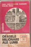 (C4986) ORASELE MILIONARE ALE LUMII DE VASILE CUCU, GHEORGHE VLASCEANU SI VESELINA URUCU, EDITURA ALBATROS, 1982, Alta editura