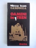 Oameni in tren - Mircea Ioan Casimcea (carte cu dedicatie si autograf) / R2P2S, 1997, Alta editura