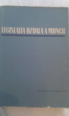LEGISLATIA UZUALA A MUNCII EDITIA II 1961,TIRAJ MIC,685 PAGINI foto