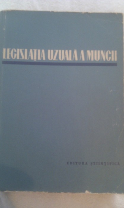 LEGISLATIA UZUALA A MUNCII EDITIA II 1961,TIRAJ MIC,685 PAGINI