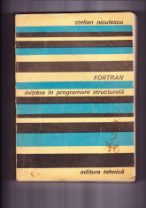 Stelian Niculescu - FORTRAN, Initiere in programare structurala, Editura Tehnica, Bucuresti, 1979 foto