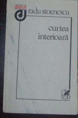 RADU STOENESCU - CURTEA INTERIOARA (VERSURI) [volum de debut, 1983] foto