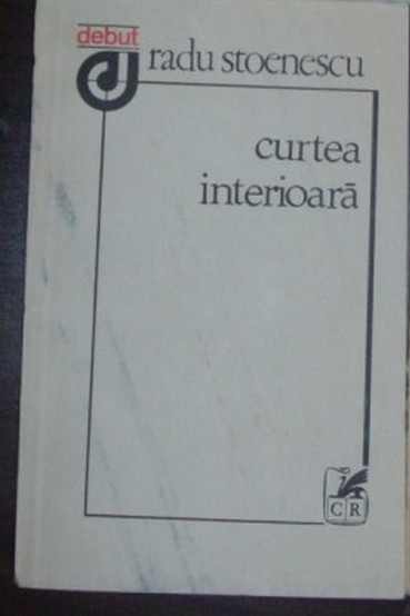 RADU STOENESCU - CURTEA INTERIOARA (VERSURI) [volum de debut, 1983]