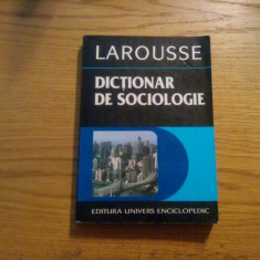 DICTIONAR DE SOCIOLOGIE * Larousse - Editura Univers Enciclopedic, 1996, 366p.