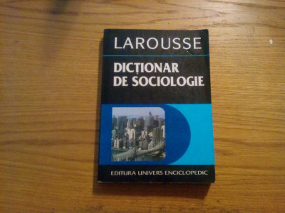 DICTIONAR DE SOCIOLOGIE * Larousse - Editura Univers Enciclopedic, 1996, 366p. foto