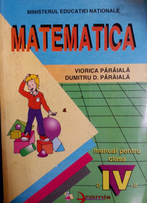 MATEMATICA MANUAL PENTRU CLASA A IV-A - Viorica Paraiala, Dumnitru D. Paraiala foto