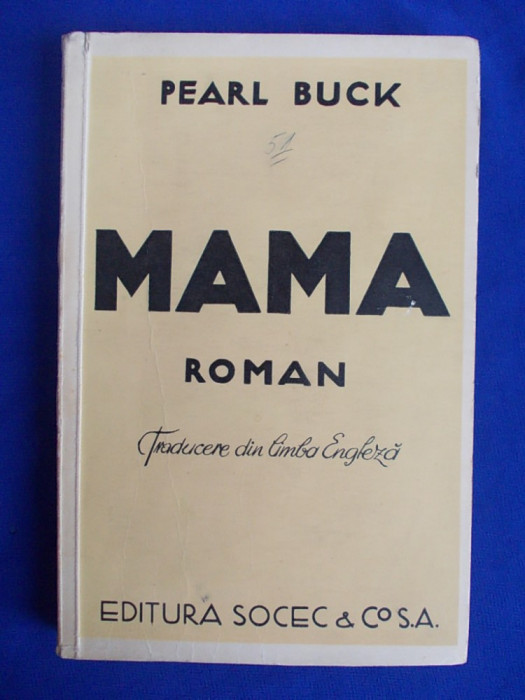 PEARL BUCK - MAMA.ROMANUL VIETII CHINEZE * TRADUCERE CAMIL BALTAZAR - BUCURESTI - 1937