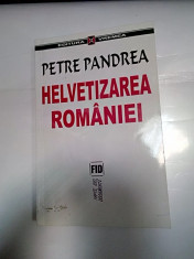 HELVETIZAREA ROMANIEI - PETRE PANDREA foto