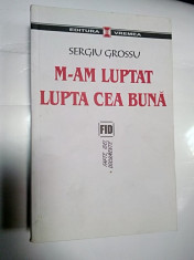 M-AM LUPTAT LUPTA CEA BUNA - SERGIU GROSSU foto