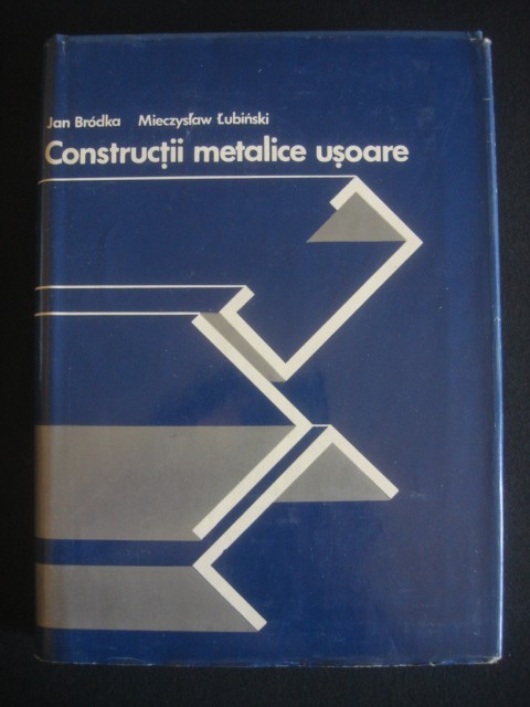 JAN BRODKA, MIECZYSLAW LUBINSKI - CONSTRUCTII METALICE USOARE JAN BRODKA, MIECZYSLAW LUBINSKI - CONSTRUCTII METALICE USOARE