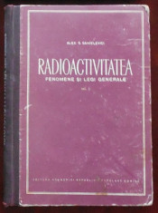 Radioactivitatea. Fenomene si legi generale, vol I, Alex S. Sanielevici foto