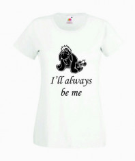 TRICOU DAMA PERSONALIZAT - I&amp;#039;LL ALWAYS BE ME / T-SHIRT_089 / CADOURI PERSONALIZATE / PERSONALIZARI DIVERSE foto