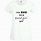 TRICOU DAMA PERSONALIZAT - HOW BAD CAN A GOOD GIRL GET? / T-SHIRT_076 / CADOURI PERSONALIZATE / PERSONALIZARI DIVERSE