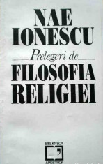Nae Ionescu: Prelegeri de filosofia religiei, Editura: Apostrof, 214 pagini, stare foarte buna foto