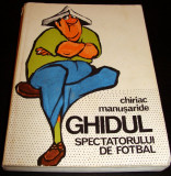 GHIDUL SPECTATORULUI DE FOTBAL - Chiriac Manusaride, 1978, Alta editura