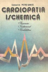 Cardiopatia ischemica - prevenire, tratament, reabilitare, autor: dr. Petre Ganta, Editura Militara, Bucuresti, 1987, 150 pagini foto