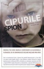 Cipurile spion - Modul in care marile corporatii si guvernele planuiesc sa va urmareasca fiecare miscare prin RFID - Katherine Albrecht si Liz McIn foto