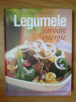 w LEGUMELE - SAVOARE SI ENERGIE - 250 de retete cu legume pentru fiecare masa foto