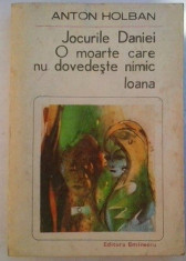 ANTON HOLBAN - JOCURILE DANIEI / O MOARTE CARE NU DOVEDESTE NIMIC / IOANA foto