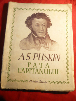 A.S.Puskin - Fata Capitanului , 1949,Ed. Cartea Rusa, trad. E.Camilar foto