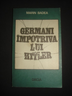 Marin Badea - Germani impotriva lui Hitler foto