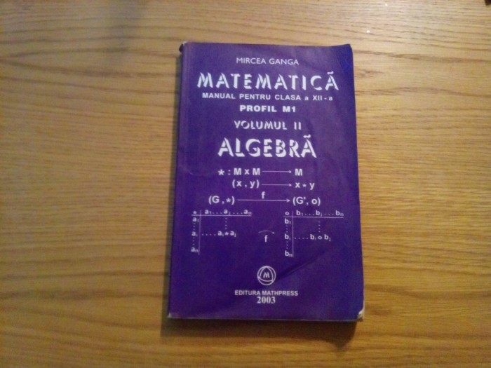 MATEMATICA ALGEBRA Cl. a XII -a - Profil M1 ( vol.II ) - Mircea Ganga - 2003