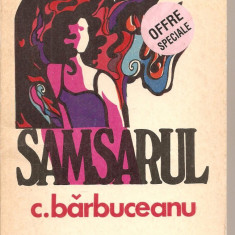 (C5427) SAMSARUL DE C. BARBUCEANU, EDITURA CARTEA ROMANEASCA, 1975