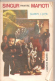 (C5434) SINGUR PRINTRE MAFIOTI DE GARRY LUCK, EDITURA COLOCVII, 1991, Alta editura