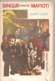 (C5434) SINGUR PRINTRE MAFIOTI DE GARRY LUCK, EDITURA COLOCVII, 1991, Alta editura