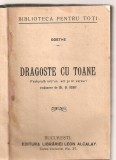 (C5443) DRAGOSTE CU TOANE DE GOETHE. PASTORALA INTR-UN ACT SI IN VERSURI, EDITURA LIBRARIEI LEON ALCALAY