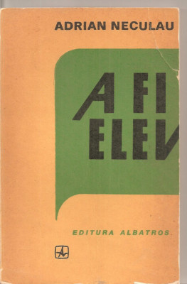 (C5432) A FI ELEV DE ADRIAN NECULAU, EDITURA ALBATROS, 1983 foto