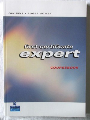 FIRST CERTIFICATE EXPERT COURSEBOOK, Jan Bell / Roger Gower, 2007. Limba engleza foto