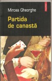 (C5456) PARTIDA DE CANASTA DE MIRCEA GHEORGHE, EDITURA POLIROM, 2005