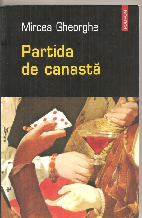 (C5456) PARTIDA DE CANASTA DE MIRCEA GHEORGHE, EDITURA POLIROM, 2005