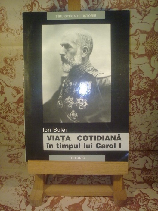 Ion Bulei - Viata cotidiana in timpul lui Carol I foto mare Ion Bulei - Viata cotidiana in timpul lui Carol I foto mare