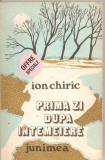 (C5418) PRIMA ZI DUPA INTEMEIERE DE ION CHIRIC, EDITURA JUNIMEA, 1983