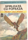 (C5454) SFIRLEAZA CU FOFEAZA DE VICTOR ION POPA, (SFARLEAZA), EDITURA ION CREANGA, 1986