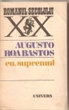 (C5459) EU, SUPREMUL DE AUGUSTO ROA BASTOS, EDITURA UNIVERS, 1982, TRADUCERE DE ANDREI IONESCU